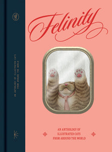 Felinity: An anthology of illustrated cats from around the world /anglais