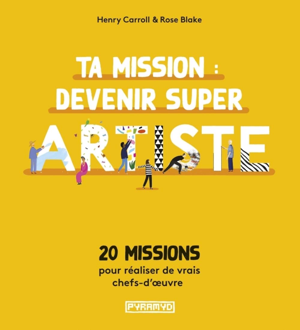 Ta mission : devenir super artiste: 20 missions pour réaliser de vrais chefs-d'oeuvre