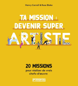 Ta mission : devenir super artiste: 20 missions pour réaliser de vrais chefs-d'oeuvre