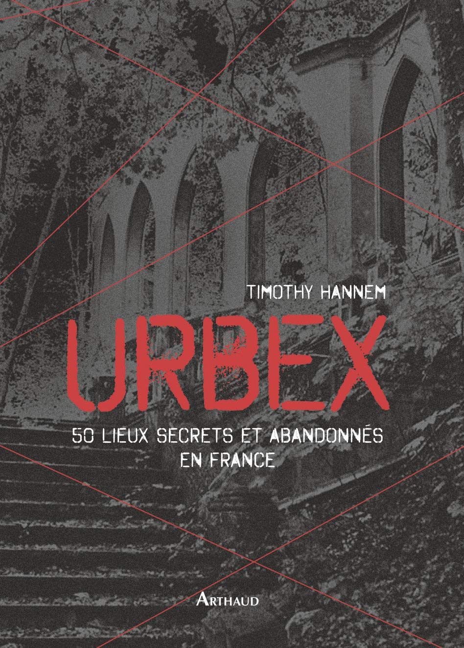 Urbex, 50 lieux secrets et abandonnés en France