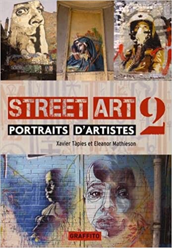 Eleanor Mathieson & Xavier Tapies - Street Art 2: Portraits d'Artistes