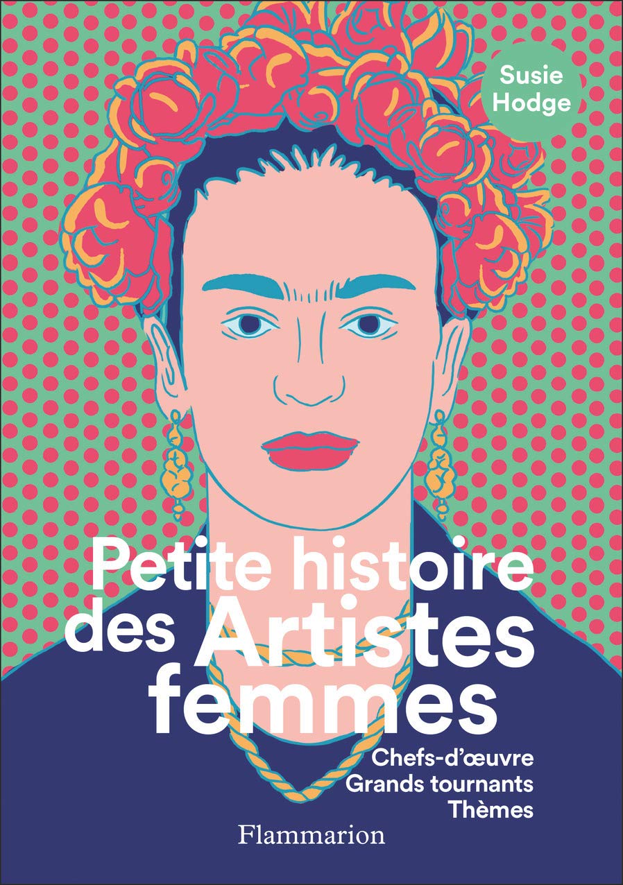 Petite histoire des Artistes femmes: Chefs-d'oeuvre, Grands tournants, Thèmes