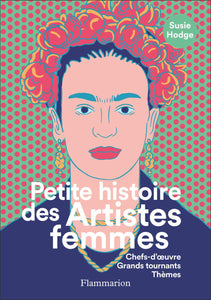 Petite histoire des Artistes femmes: Chefs-d'oeuvre, Grands tournants, Thèmes