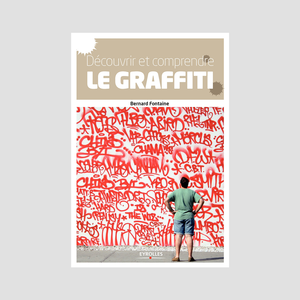 Bernard Fontaine│Discover and understand graffiti