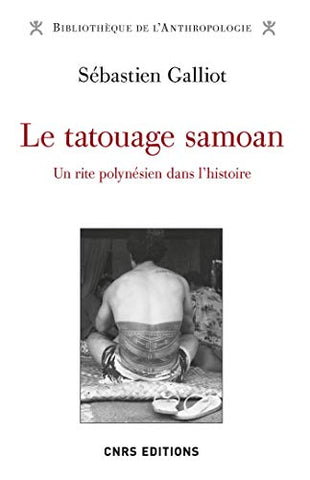 Le tatouage Samoan. Un rite Polynésien dans l'histoire
