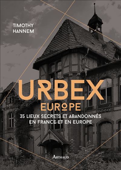Urbex Europe, 36 lieux abandonnés en France et en Europe